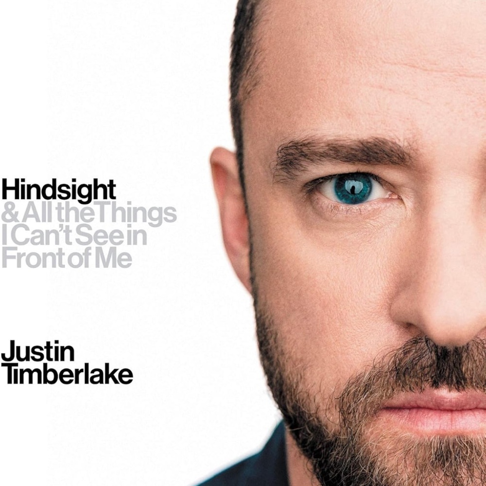 Hindsight & All the Things I Can't See in Front of Me by Justin Timberlake